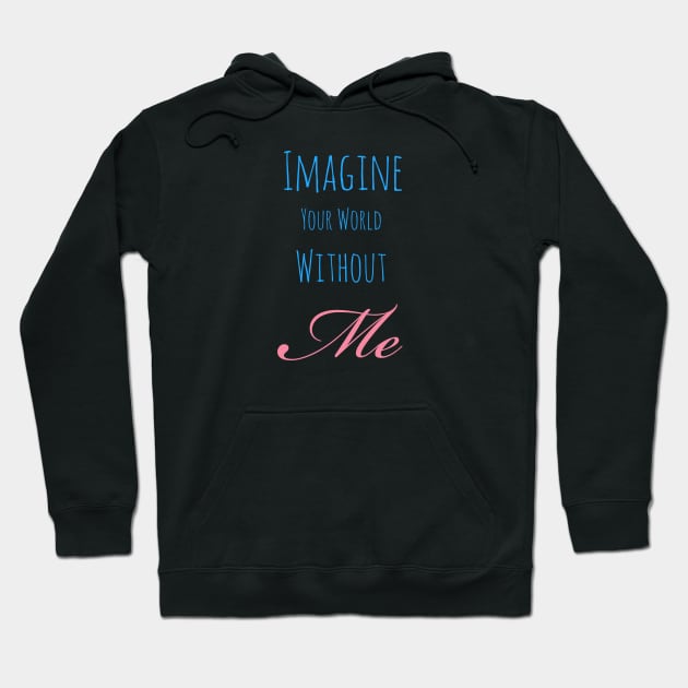 Your world without me Hoodie by Imaginate